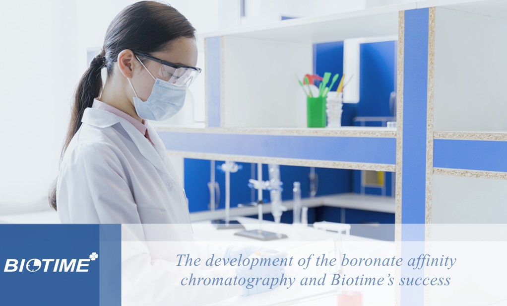The development of the boronate affinity chromatography and Biotime’s success