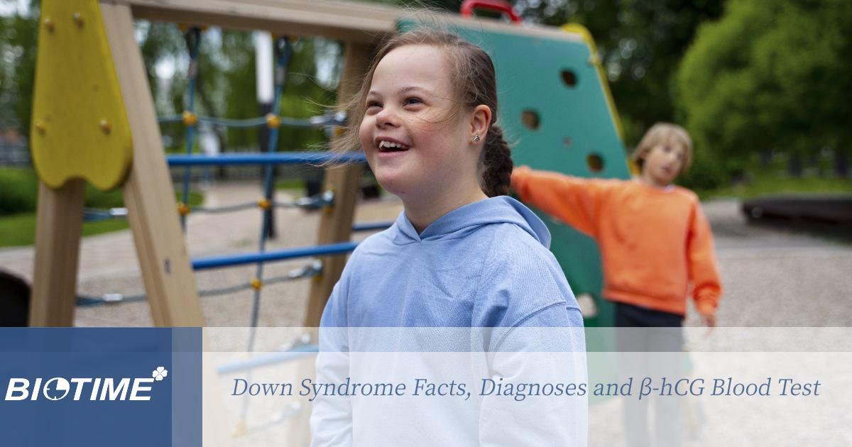 Down Syndrome Facts, Diagnoses and β-hCG Blood Test